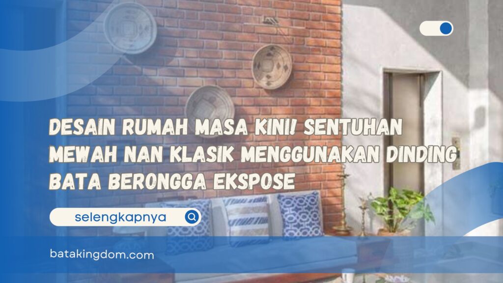 Desain Rumah Masa Kini! Sentuhan Mewah Nan Klasik Menggunakan Dinding Bata Berongga Ekspose