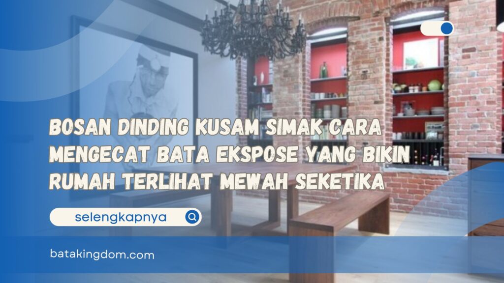 Bosan Dinding Kusam Simak Cara Mengecat Bata Ekspose yang Bikin Rumah Terlihat Mewah Seketika