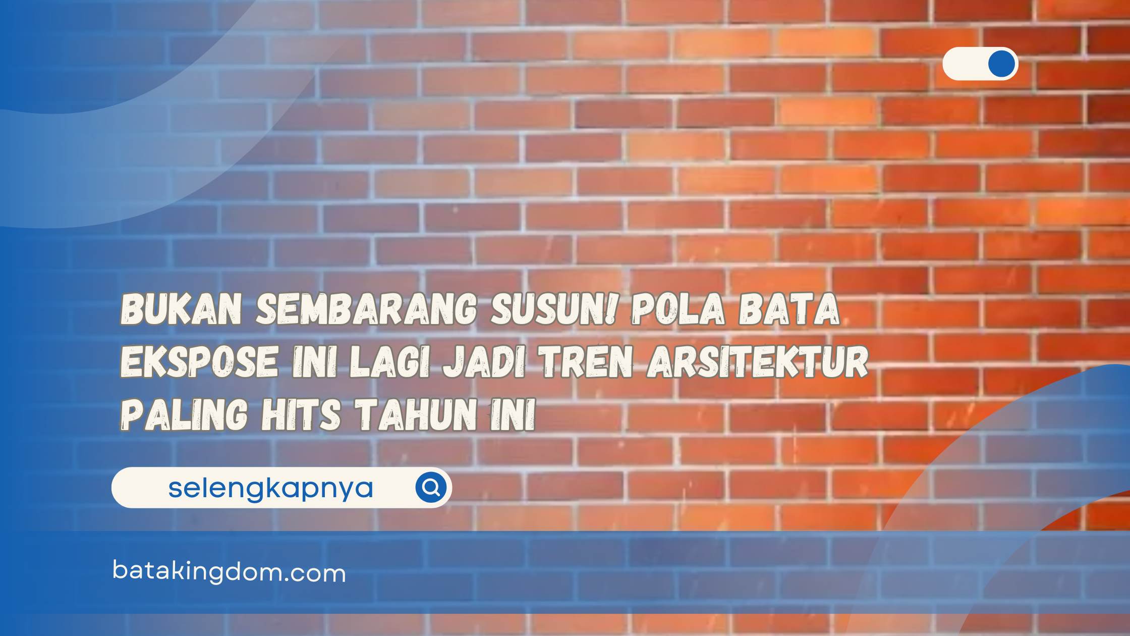 Bukan Sembarang Susun! Pola Bata Ekspose Ini Lagi Jadi Tren Arsitektur Paling Hits Tahun Ini