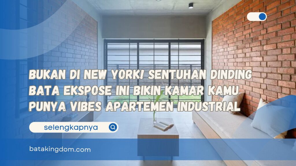 Bukan di New York! Sentuhan Dinding Bata Ekspose Ini Bikin Kamar Kamu Punya Vibes Apartemen Industrial