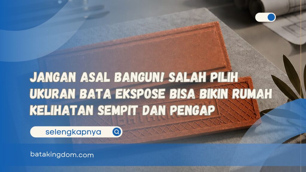 Jangan Asal Bangun! Salah Pilih Ukuran Bata Ekspose Bisa Bikin Rumah Kelihatan Sempit dan Pengap