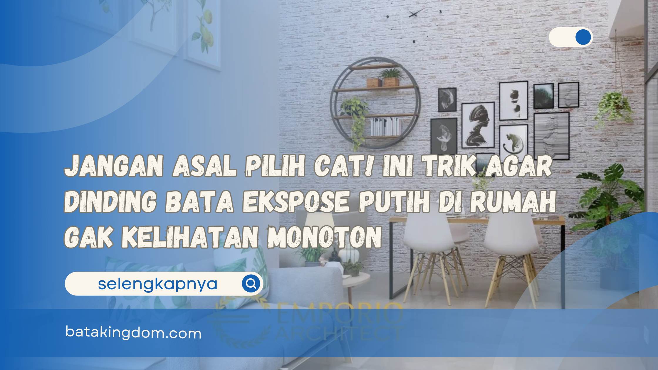 Jangan Asal Pilih Cat! Ini Trik Agar Dinding Bata Ekspose Putih di Rumah Gak Kelihatan Monoton