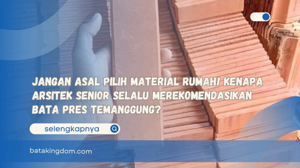 Jangan Asal Pilih Material Rumah! Kenapa Arsitek Senior Selalu Merekomendasikan Bata Pres Temanggung