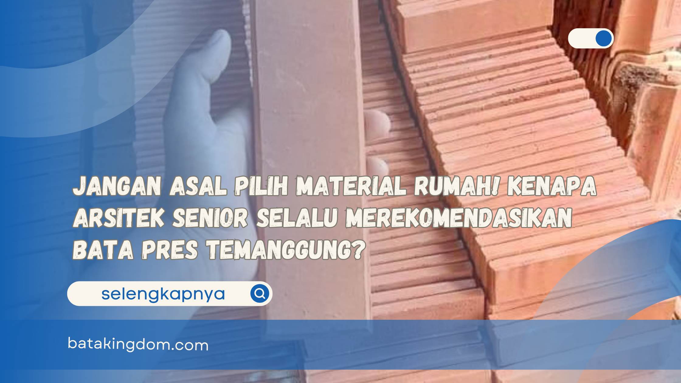 Jangan Asal Pilih Material Rumah! Kenapa Arsitek Senior Selalu Merekomendasikan Bata Pres Temanggung