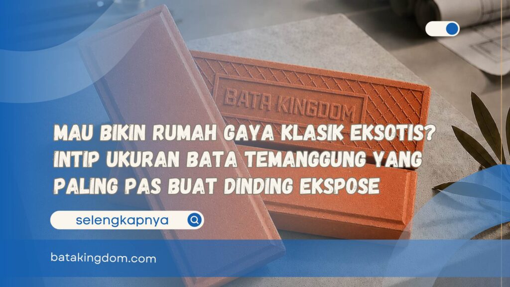 Mau Bikin Rumah Gaya Klasik Eksotis Intip Ukuran Bata Temanggung yang Paling Pas Buat Dinding Ekspose