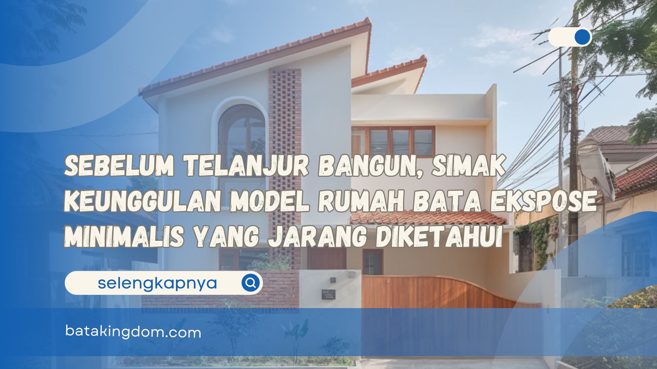 Sebelum Telanjur Bangun, Simak Keunggulan Model Rumah Bata Ekspose Minimalis yang Jarang Diketahui