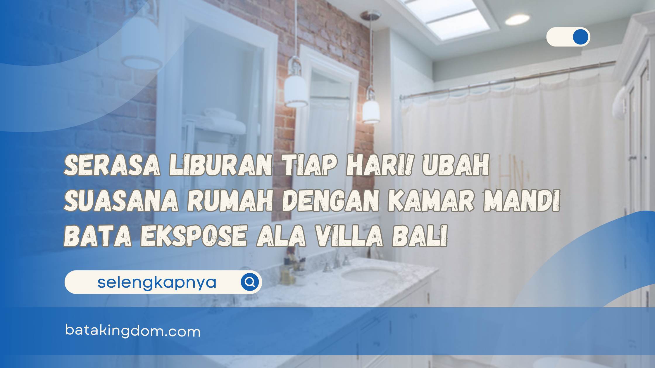 Serasa Liburan Tiap Hari! Ubah Suasana Rumah dengan Kamar Mandi Bata Ekspose ala Villa Bali