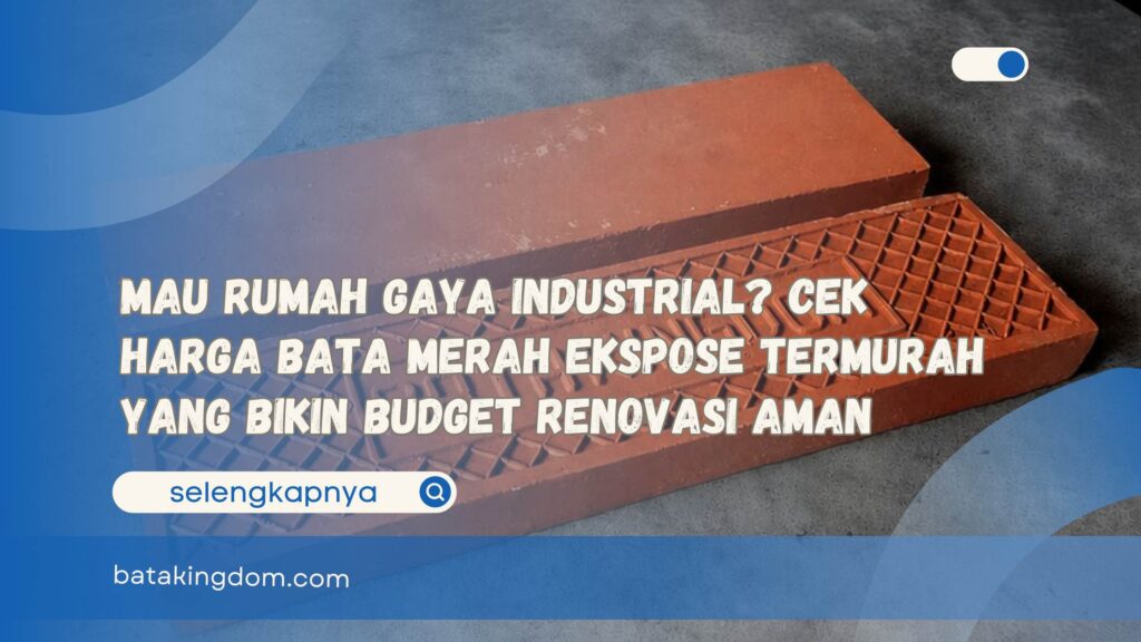 Mau Rumah Gaya Industrial Cek Harga Bata Merah Ekspose Termurah yang Bikin Budget Renovasi Aman