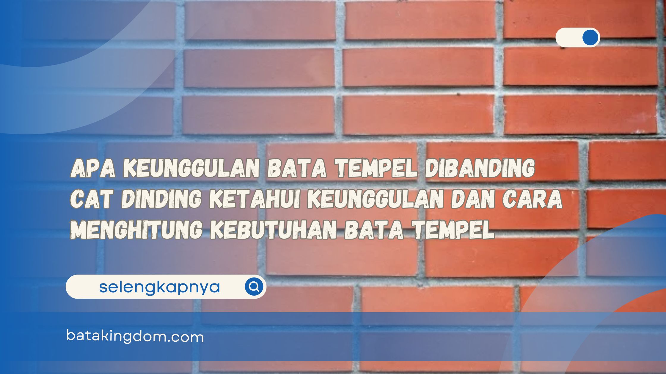 Apa Keunggulan Bata Tempel Dibanding Cat Dinding Ketahui Keunggulan dan Cara Menghitung Kebutuhan Bata Tempel