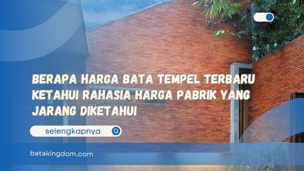 Berapa Harga Bata Tempel Terbaru Ketahui Rahasia Harga Pabrik yang Jarang Diketahui
