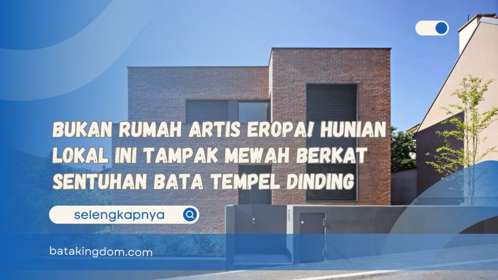 Bukan Rumah Artis Eropa! Hunian Lokal Ini Tampak Mewah Berkat Sentuhan Bata Tempel Dinding