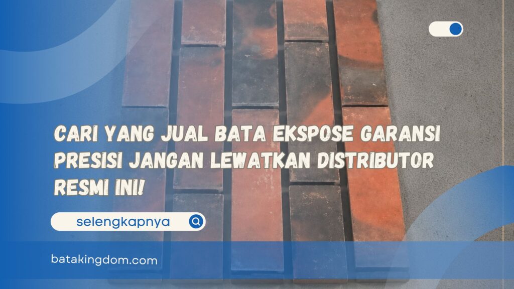 Cari yang Jual Bata Ekspose Garansi Presisi Jangan Lewatkan Distributor Resmi Ini!