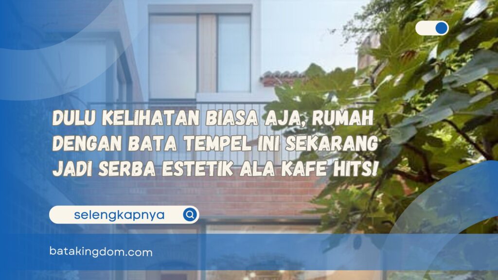 Dulu Kelihatan Biasa Aja, Rumah dengan Bata Tempel Ini Sekarang Jadi Serba Estetik ala Kafe Hits!