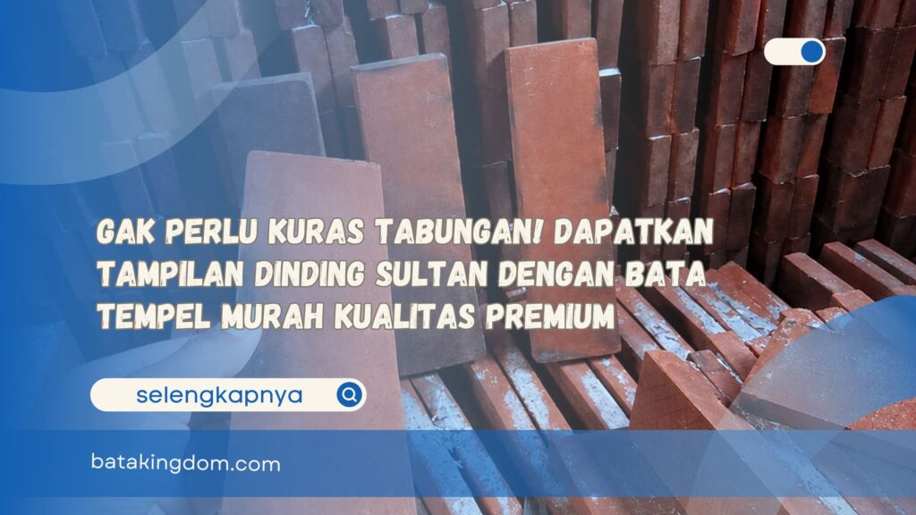 Gak Perlu Kuras Tabungan! Dapatkan Tampilan Dinding Sultan dengan Bata Tempel Murah Kualitas Premium
