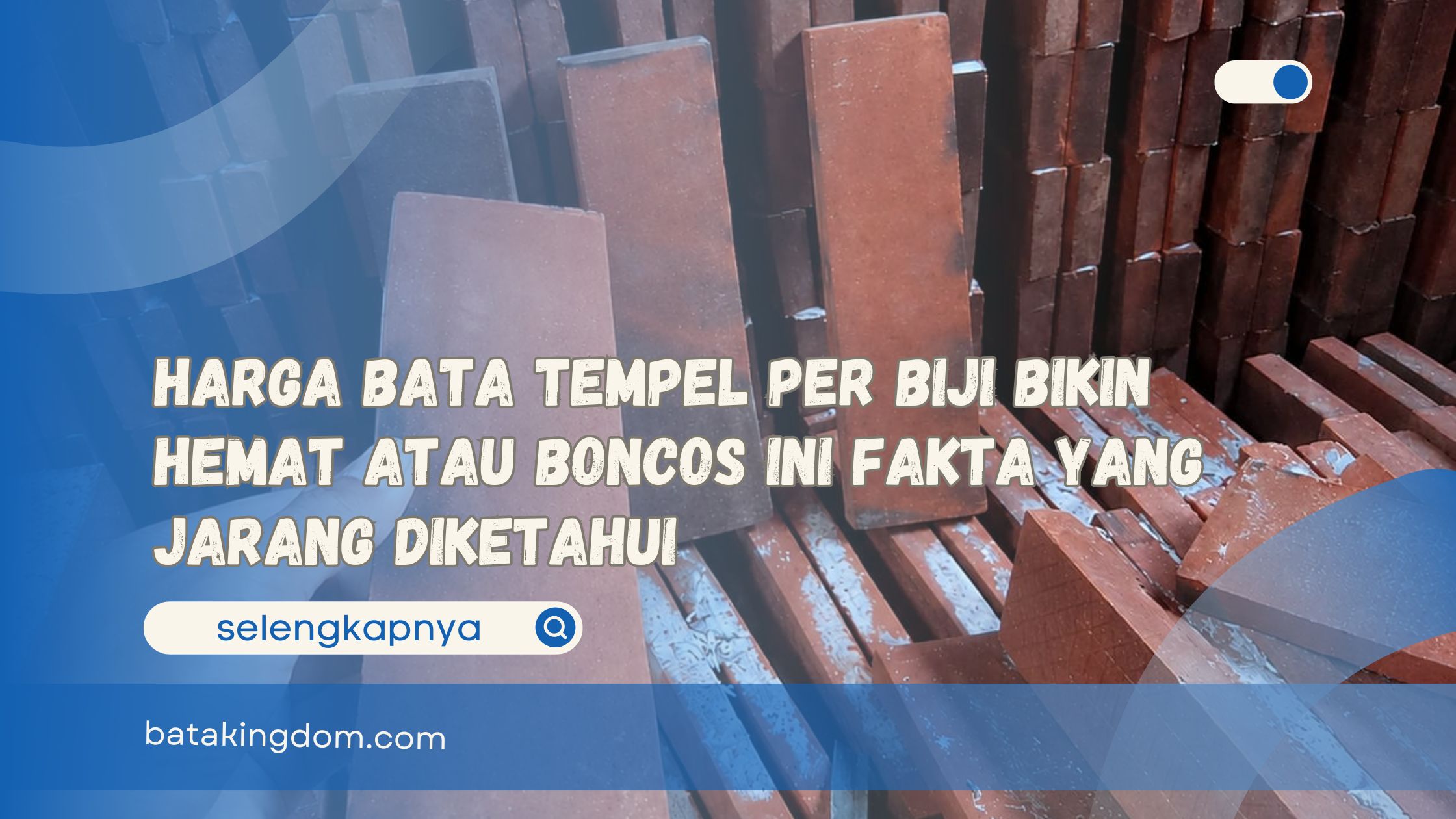 Harga Bata Tempel Per Biji Bikin Hemat atau Boncos Ini Fakta yang Jarang Diketahui