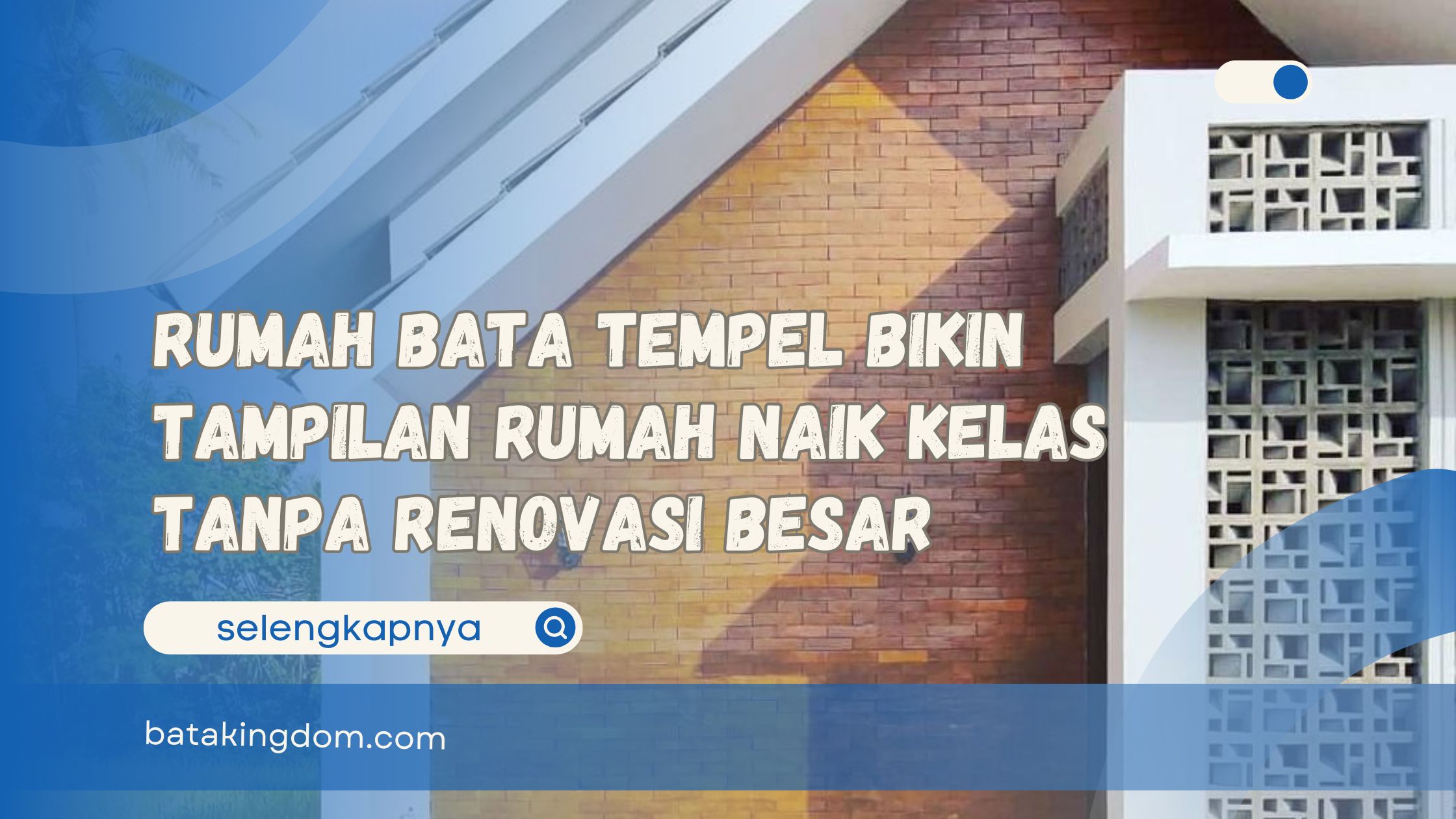 Rumah Bata Tempel Bikin Tampilan Rumah Naik Kelas Tanpa Renovasi Besar