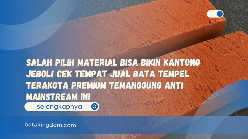 Salah Pilih Material Bisa Bikin Kantong Jebol! Cek Tempat Jual Bata Tempel Terakota Premium Temanggung Anti Mainstream Ini