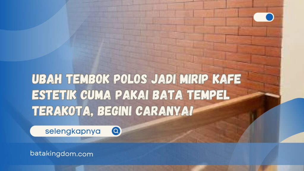 Ubah Tembok Polos Jadi Mirip Kafe Estetik Cuma Pakai Bata Tempel Terakota, Begini Caranya!