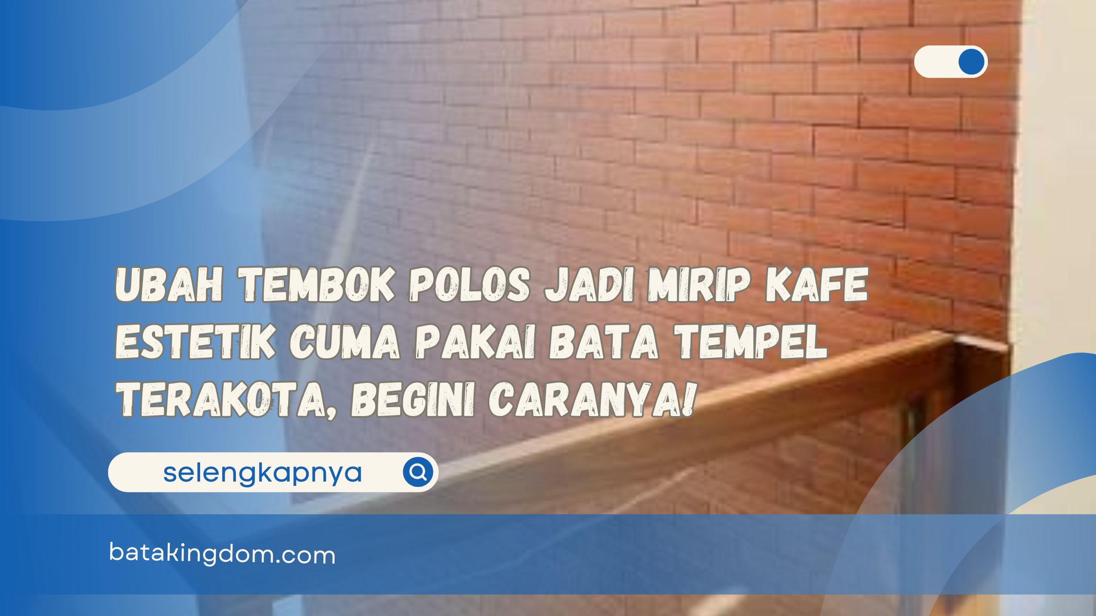 Ubah Tembok Polos Jadi Mirip Kafe Estetik Cuma Pakai Bata Tempel Terakota, Begini Caranya!