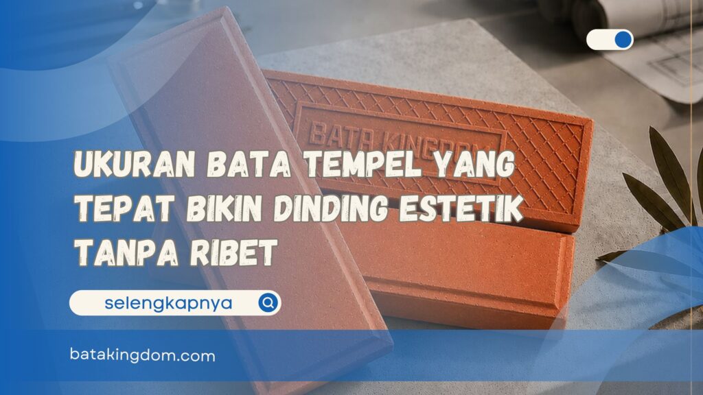 Ukuran Bata Tempel yang Tepat Bikin Dinding Estetik Tanpa Ribet